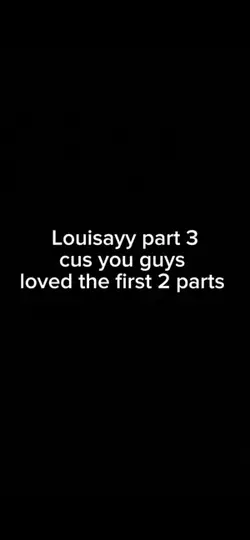 Louisayy part 3
