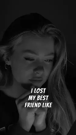 I lost my best frien