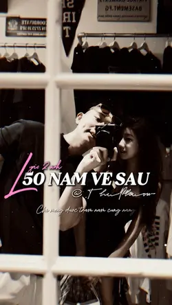 50 NĂM VỀ SAU ❤️