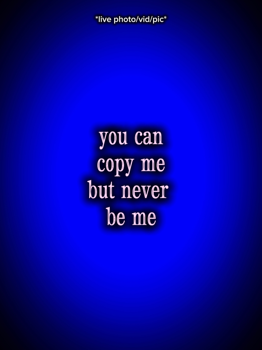 u can copy me but...