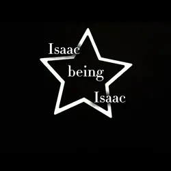 Isaac being Isaac