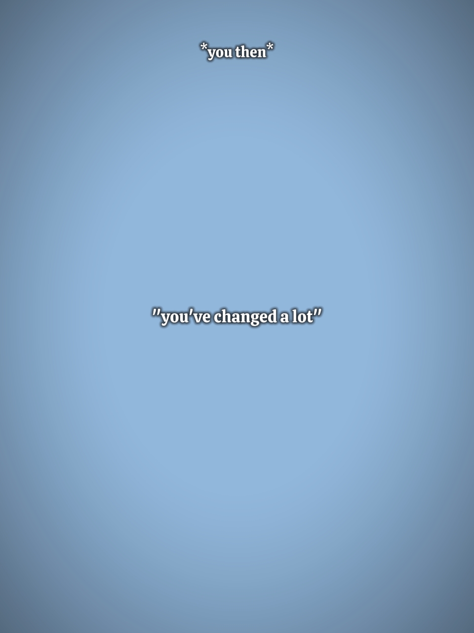 Tu as beaucoup changé
