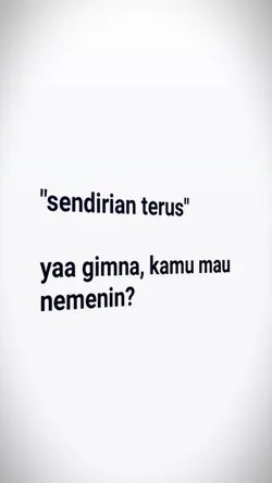 kamu mau nemenin? 