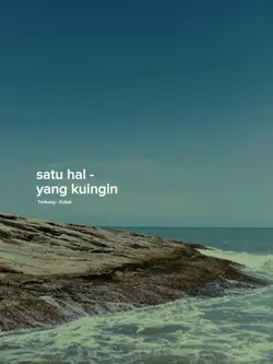 satu hal yg ku ingin