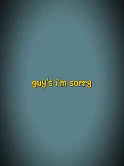 guys I'm sorry