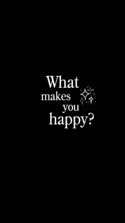 What makes u happy?
