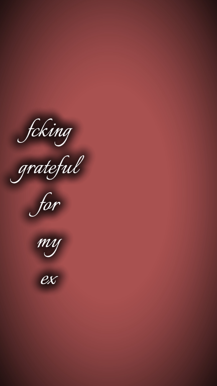 Grateful for my ex