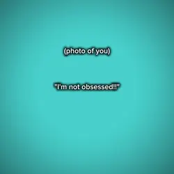 I'm not obsessed