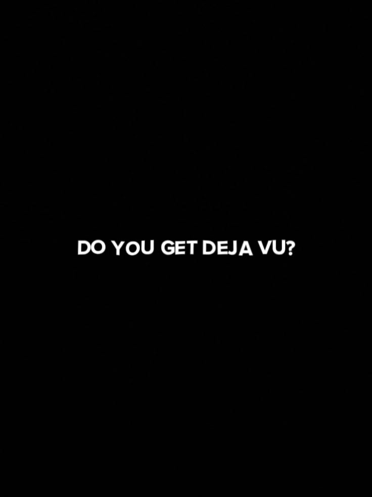 Do you get deja vu?