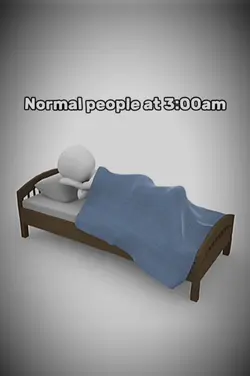 Normal people 3:00am