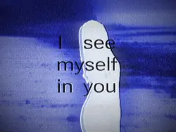 i see myself in you