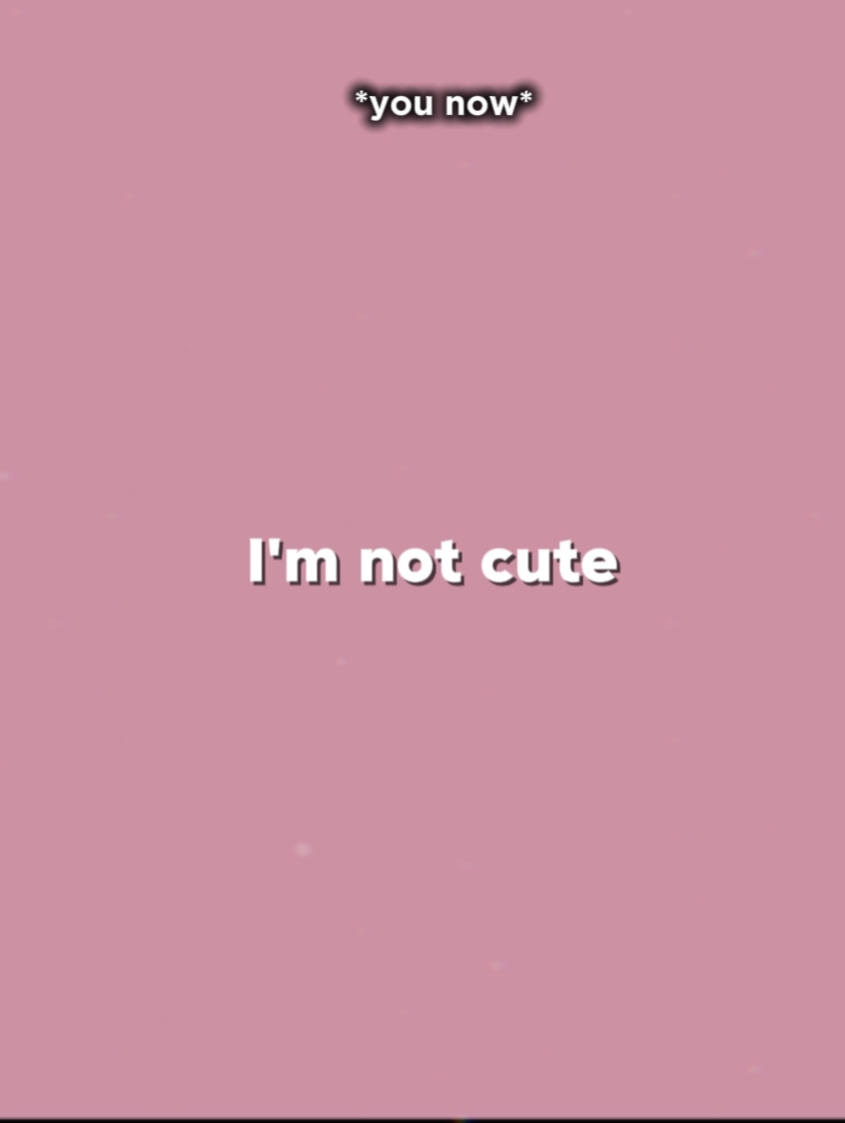 I'm not cute anymore