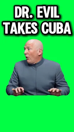 DR. EVIL TAKES CUBA