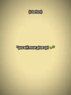 you'll never glowup