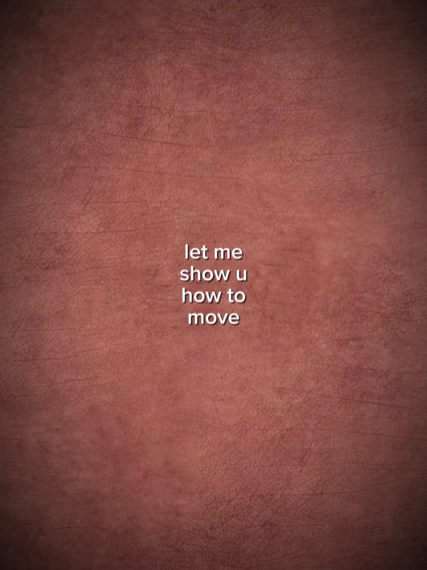 LET ME SHOW U MOVE 