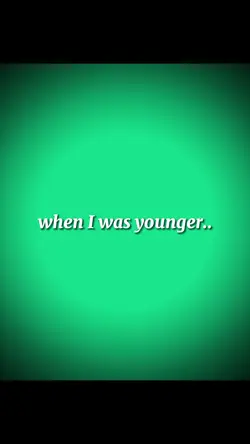 When I was younger..