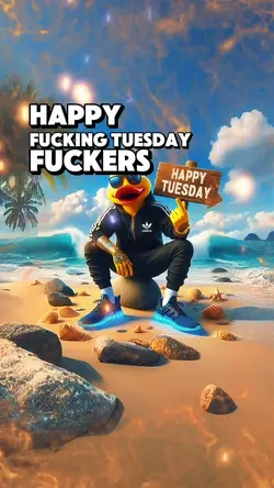 Happy Tuesday fuckrs