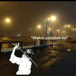 "Wahai sahabatku"