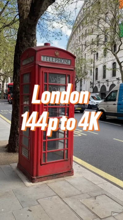 London 144p to 4K 
