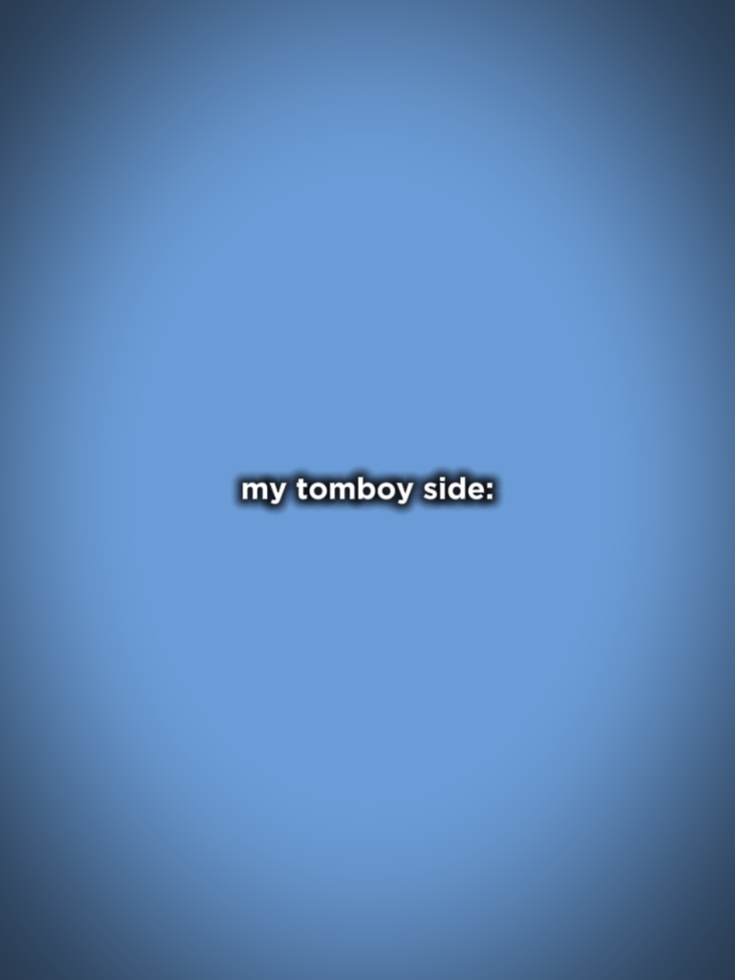 my tomboy side 