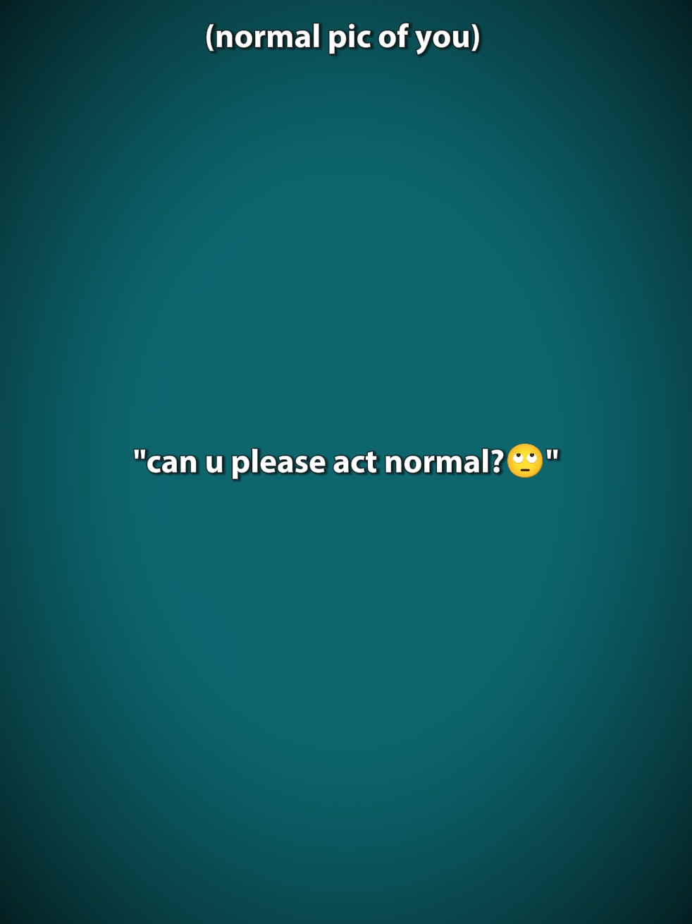 Actúa normal