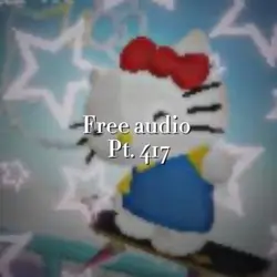 Free audio pt. 417