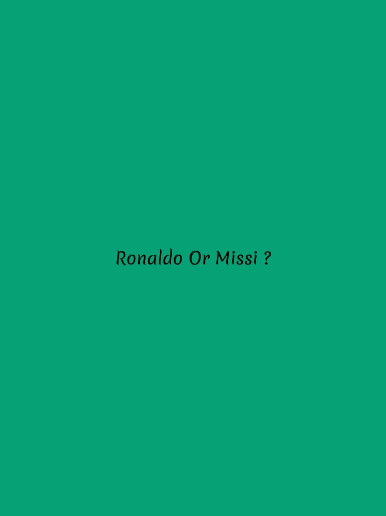 Ronaldo or missi ?
