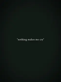 nothing makes me cry