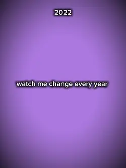 watch me change ever