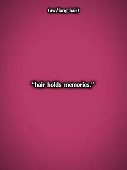 hair holds memories 