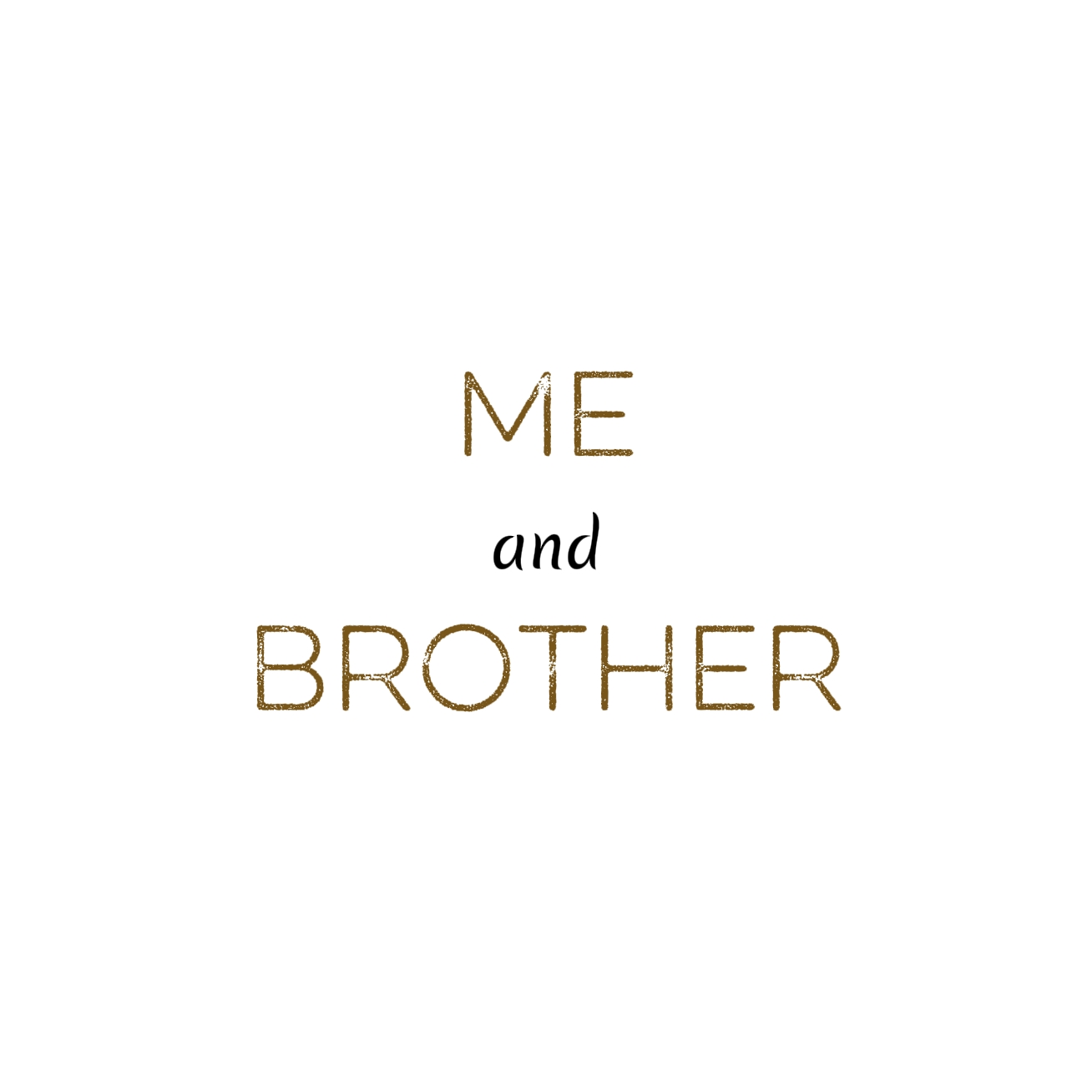 Me and Brother