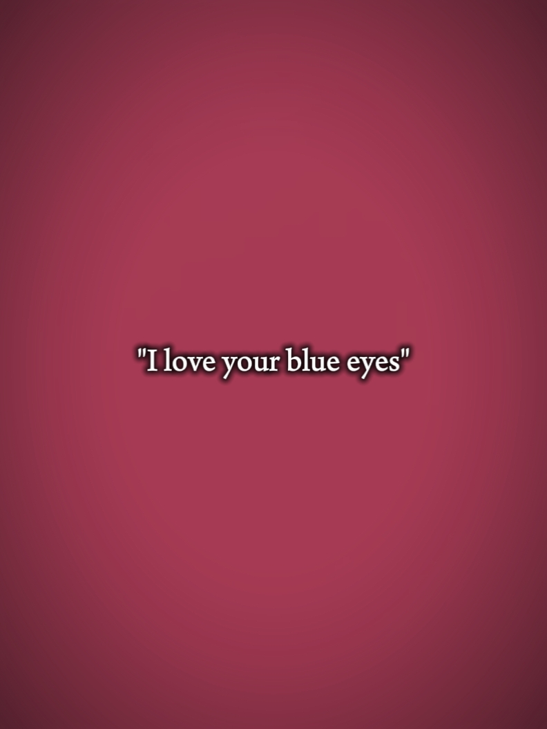 Ich liebe deine blauen Augen 
