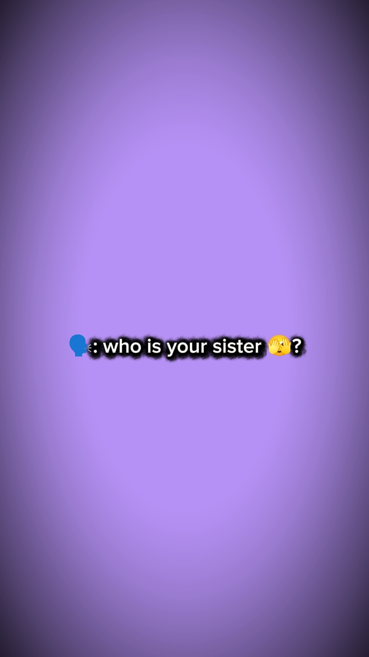 Qui est ta sœur?