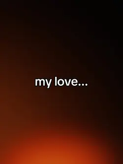 my love...