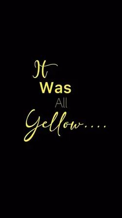 It was all yellow