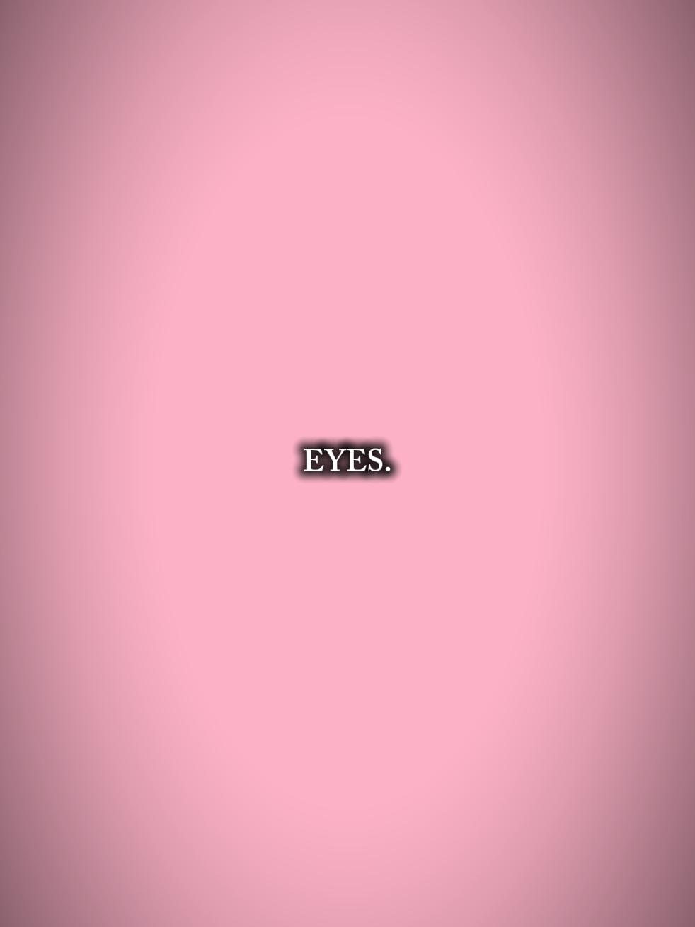 regarde-moi dans mes... YEUX