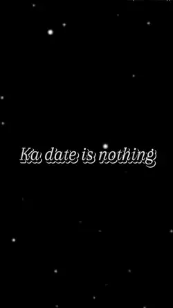 ka date is nothing 