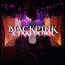 BLACKPINK x TAKEDOWN