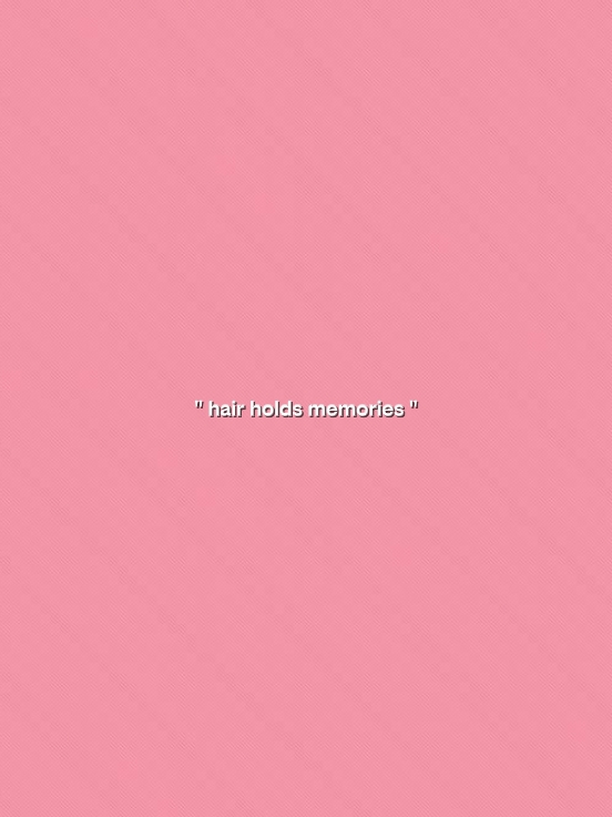 hair holds memories 