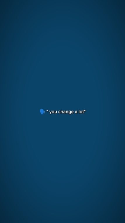 i changed a lot 