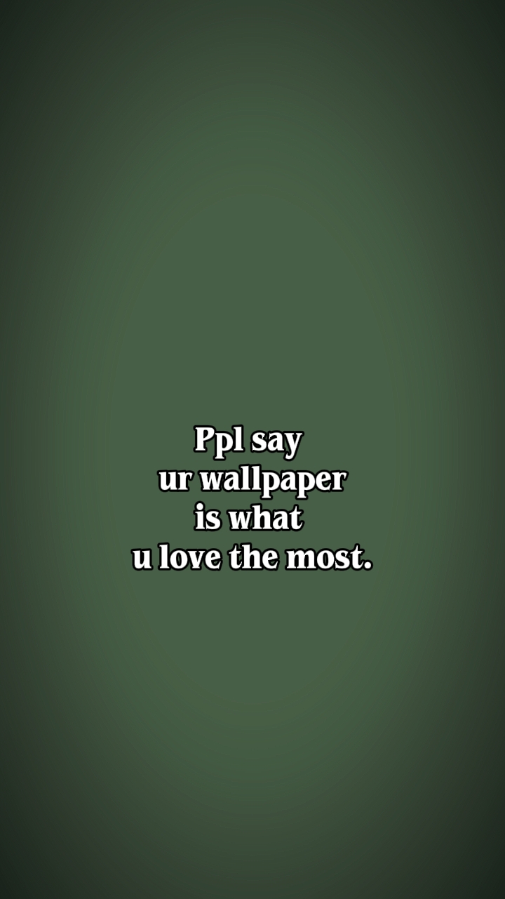 ppl say ur wallpaper