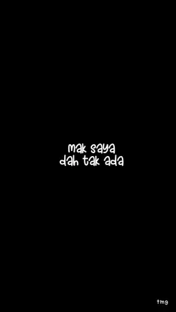 mak saya dah tak ada
