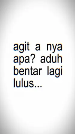 agit a nya apa bntar