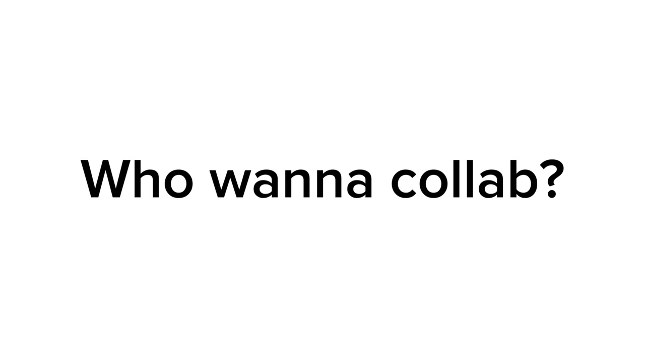 Who wanna Collab?