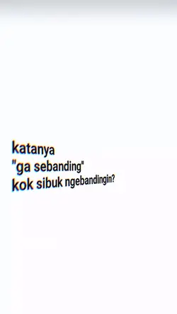 katanya “ga sebandin