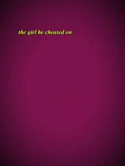 The girl he cheated 
