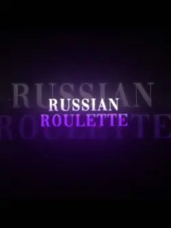 RUSSIAN ROULETTE
