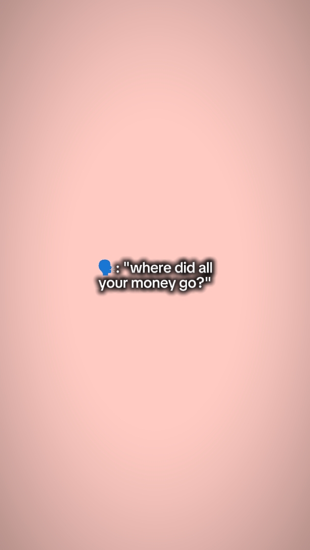 wheredidallurmoneygo