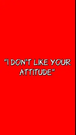 Dont like ur attitud