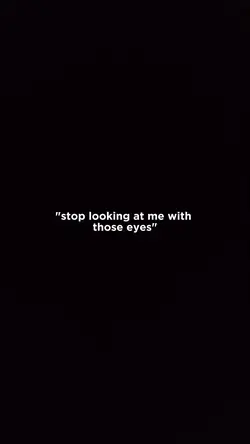 stop looking at me 